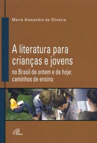 A Literatura para crianças e jovens no Brasil de ontem e de hoje  - Caminhos de ensino