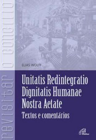 Unitatis Redintegratio, Dignitatis Humanae, Nostra Aetate  - Texto e comentários