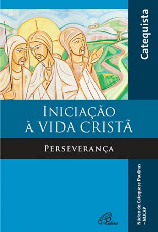Iniciação à vida cristã - Perseverança - livro do catequista  - 