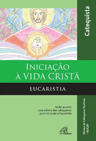 Iniciação à vida cristã: Eucaristia - livro do catequista  - 
