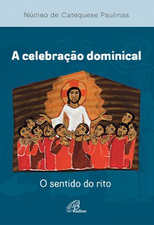A Celebração dominical  - O sentido do rito