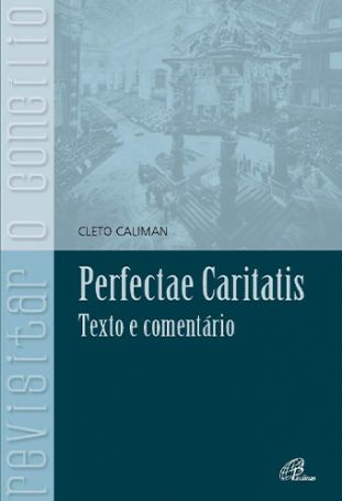 Perfectae Caritatis  - Texto e comentário 