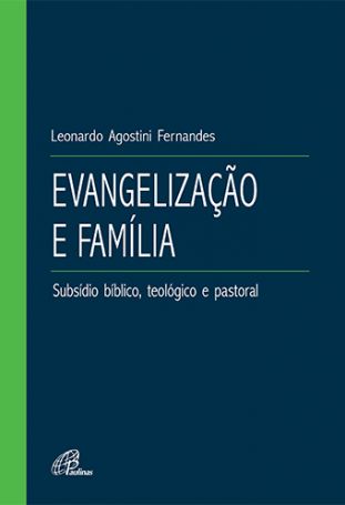 Evangelização e família  - Subsídio bíblico, teológico e pastoral