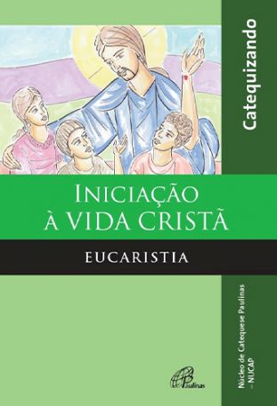 Iniciação à vida cristã: eucaristia - livro do catequizando  - 