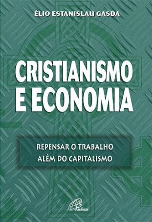 Cristianismo e economia - Repensar o trabalho além do capitalismo