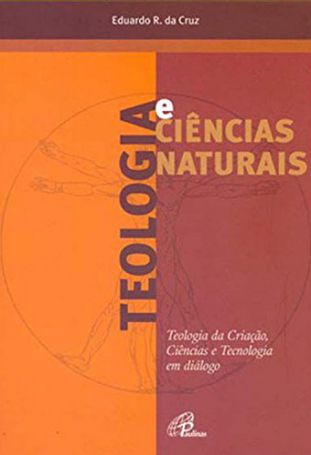 Teologia e ciências naturais  - Teologia da criação, ciência e tecnologia em diálogo