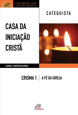 Casa da Iniciação Cristã: Crisma 1 - Catequista - A fé da igreja
