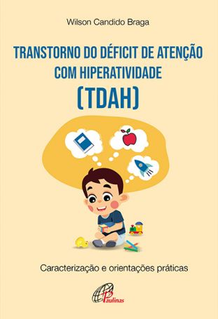 Transtorno do Déficit de atenção com hiperatividade (TDAH) - Caracterização e orientações práticas